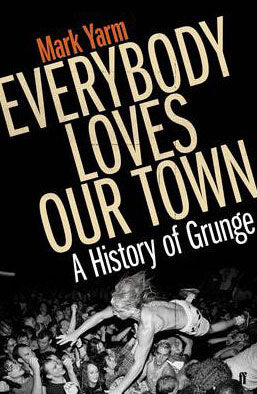 Everybody Loves Our Town: A History of Grunge