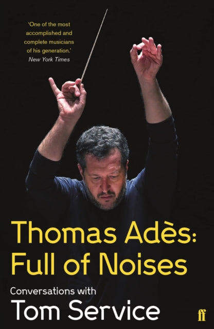 Thomas Ades: Full of Noises - Conversations with Tom Service