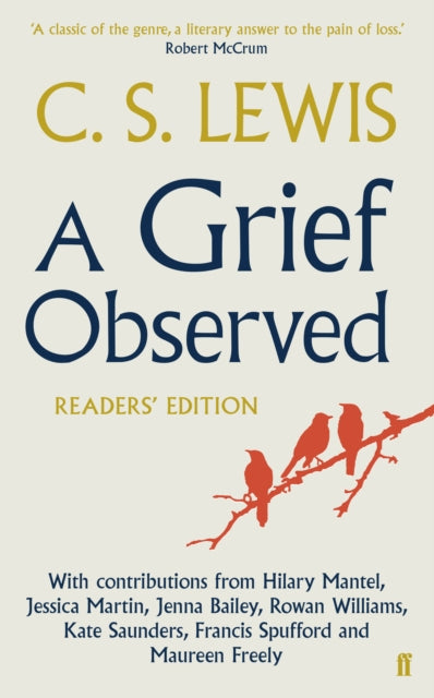 A Grief Observed Readers' Edition: With Contributions from Hilary Mantel, Jessica Martin, Jenna Bailey, Rowan Williams, Kate Saunders, Francis Spufford and Maureen Freely