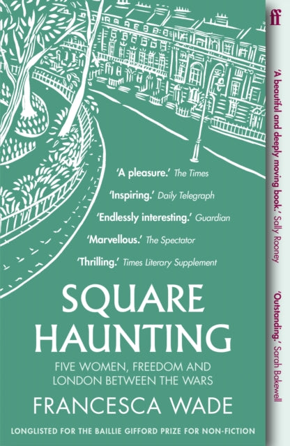 Square Haunting - Five Women, Freedom and London Between the Wars