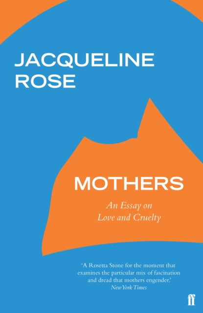 Mothers - An Essay on Love and Cruelty
