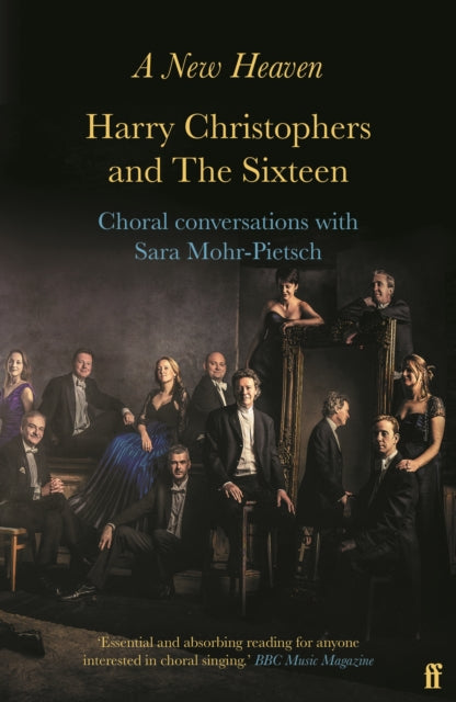 A New Heaven - Harry Christophers and The Sixteen Choral conversations with Sara Mohr-Pietsch