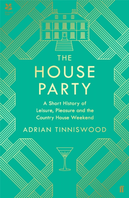 The House Party - A Short History of Leisure, Pleasure and the Country House Weekend