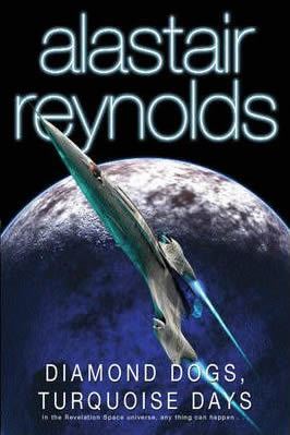 Diamond Dogs, Turquoise Days: Tales From the Revelation Space Universe