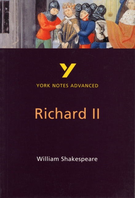 Richard II: York Notes Advanced - everything you need to study and prepare for the 2025 and 2026 exams