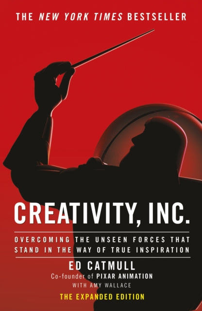 Creativity, Inc.: Overcoming the Unseen Forces That Stand in the Way of True Inspiration