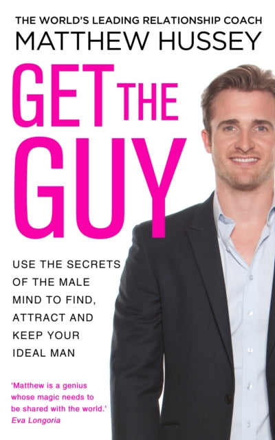 Get the Guy: Use the Secrets of the Male Mind to Find, Attract and Keep Your Ideal Man