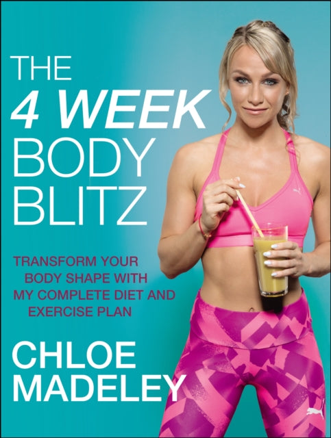 The 4-Week Body Blitz: Transform Your Body Shape with My Complete Diet and Exercise Plan