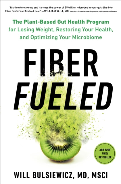 Fiber Fueled - The Plant-Based Gut Health Program for Losing Weight, Restoring Your Health, and Optimizing Your Microbiome