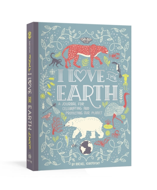 I Love the Earth - A Journal for Celebrating and Protecting Our Planet