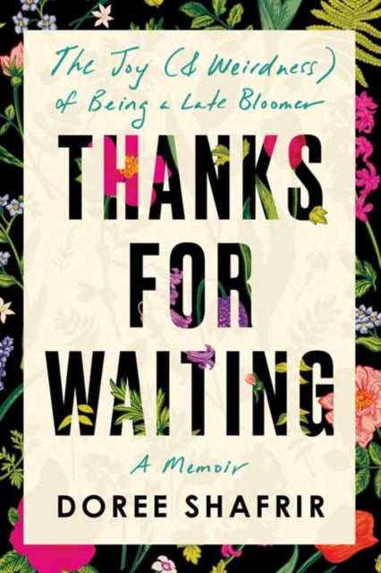 Thanks for Waiting - The Joy (& Weirdness) of Being a Late Bloomer