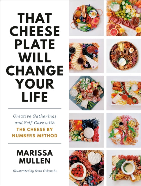 That Cheese Plate Will Change Your Life - Creative Gatherings and Self-Care with the Cheese By Numbers Method