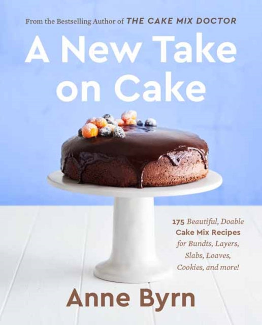 A New Take on Cake - 175 Beautiful, Doable Cake Mix Recipes for Bundts, Layers, Slabs, Loaves, Cookies, and More!