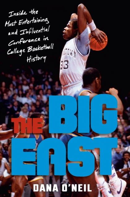 The Big East - Rollie, Patrick, Boeheim, Chris, Calhoun, and the Most Entertaining League in College Basketball History