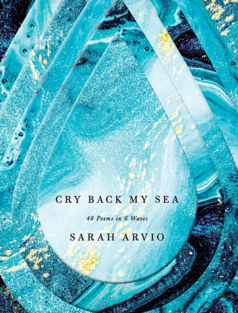 Cry Back My Sea - 48 Poems in 6 Waves