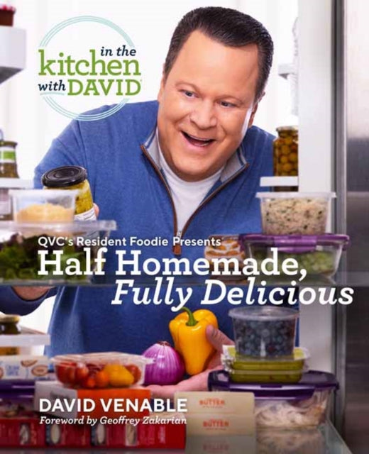 Half Homemade, Fully Delicious: An In the Kitchen with David Cookbook from QVC's Resident Foodie - QVC's Resident Foodie Presents Half Homemade, Fully Delicious