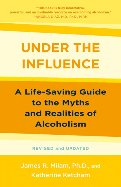 Under the Influence - A Life-Saving Guide to the Myths and Realities of Alcoholism