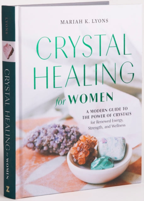 Crystal Healing for Women - Gift Edition - A Modern Guide to the Power of Crystals for Renewed Energy, Strength, and Wellness