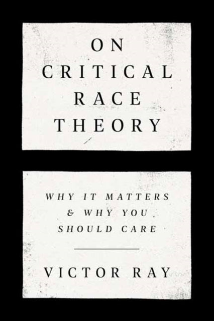 On Critical Race Theory - Why It Matters & Why You Should Care