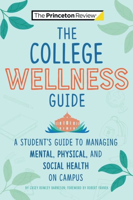 The College Wellness Guide - A Student's Guide to Managing Mental, Physical, and Social Health on Campus