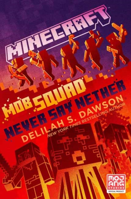 Minecraft: Mob Squad: Never Say Nether - An Official Minecraft Novel