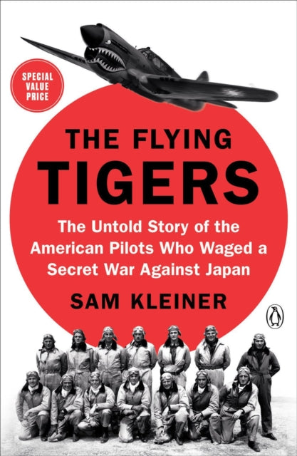 The Flying Tigers - The Untold Story of the American Pilots Who Waged a Secret War Against J apan