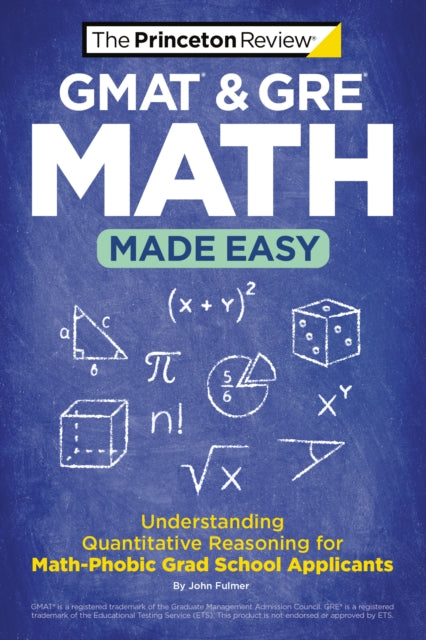 GMAT & GRE Math Made Easy - Understanding Quantitative Reasoning for Math-Phobic Grad School Applicants