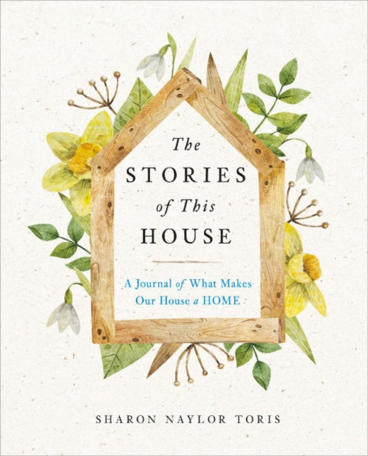 The Stories of This House - A Journal of What Makes Our House a Home