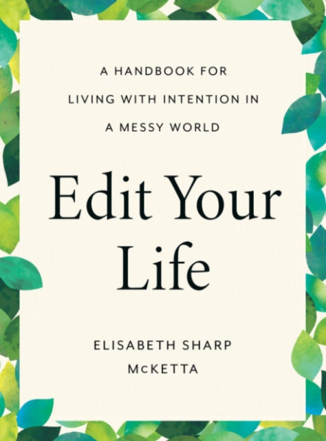 Edit Your Life - A Handbook for Living with Intention in a Messy World