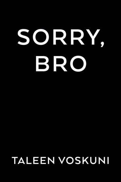 Sorry, Bro