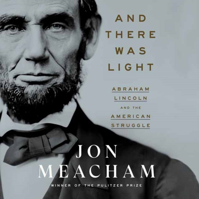 And There Was Light - Abraham Lincoln and the American Experiment  (Unabridged)
