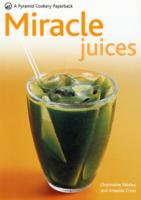 Miracle Juices: Over 40 Juices for a Healthy Life