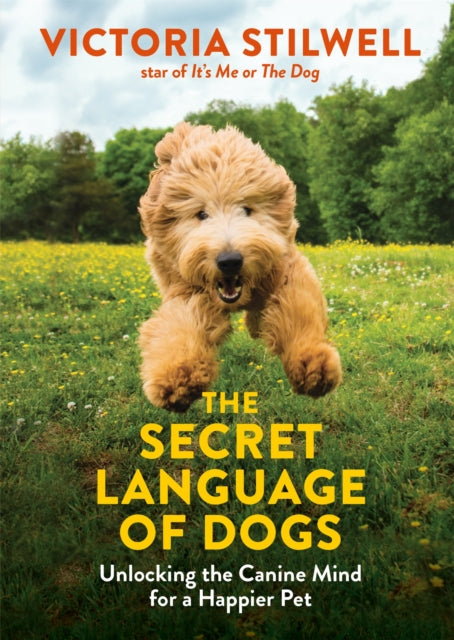 The Secret Language of Dogs - Unlocking the Canine Mind for a Happier Pet