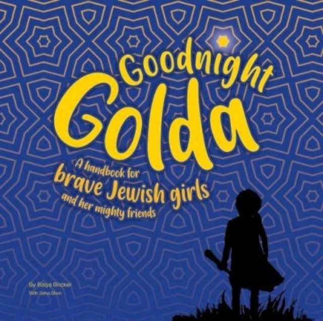 Goodnight Golda - A Handbook for Brave Jewish Girls (and Their Mighty Friends)