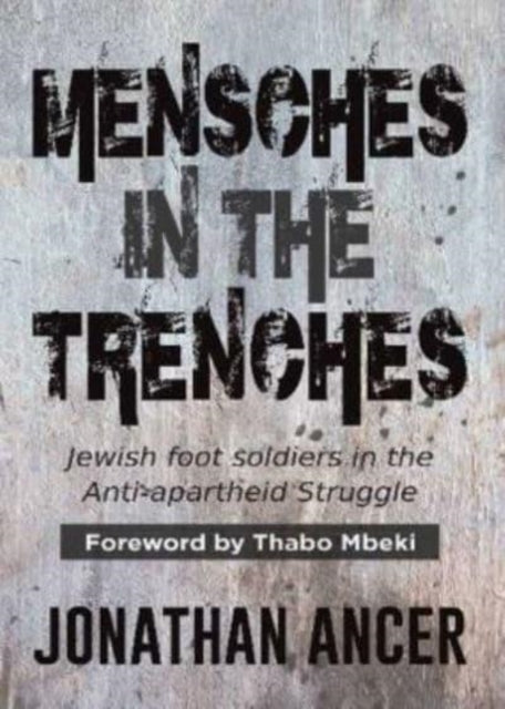 Mensches in the Trenches - Jewish Foot Soldiers in the Anti-Apartheid Struggle