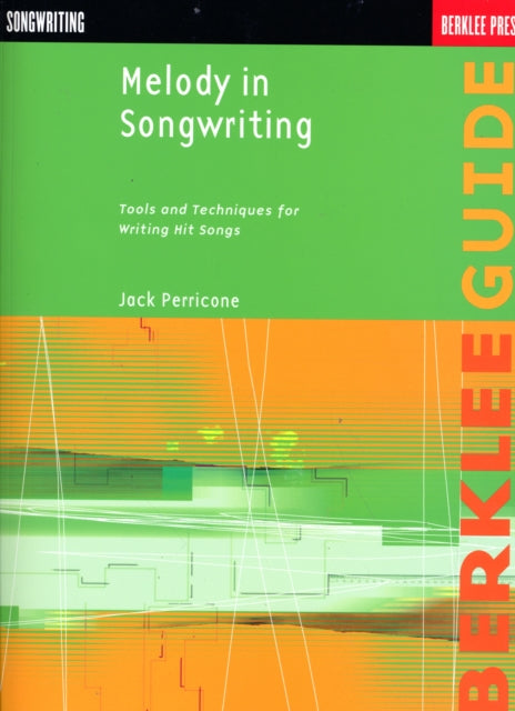 Melody in Songwriting: Tools and Techniques for Writing Hit Songs
