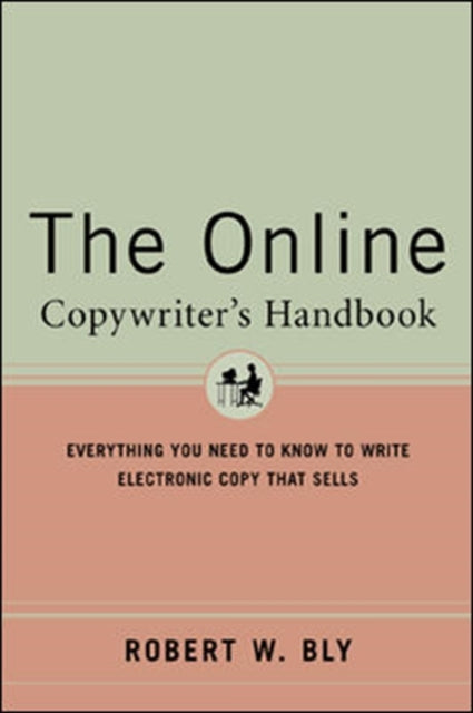 The Online Copywriter's Handbook: Everything You Need to Know to Write Electronic Copy That Sells