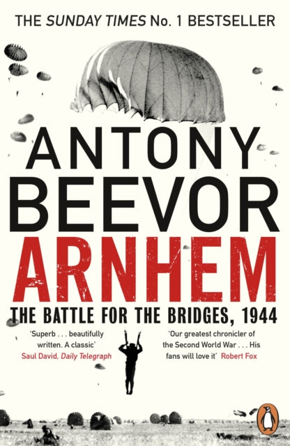 Arnhem - The Battle for the Bridges, 1944: The Sunday Times No 1 Bestseller