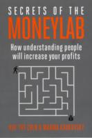 Secrets of the MoneyLab: How Understanding People Will Increase Your Profits