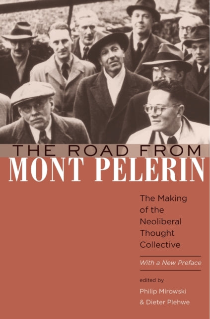 The Road from Mont Pelerin: The Making of the Neoliberal Thought Collective, with a New Preface