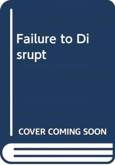 FAILURE TO DISRUPT: WHY TECHNOLOGY ALONE CAN`T