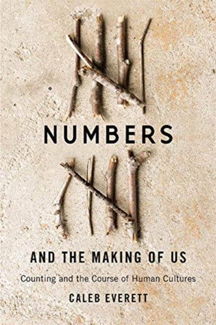 Numbers and the Making of Us - Counting and the Course of Human Cultures