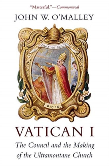 Vatican I - The Council and the Making of the Ultramontane Church