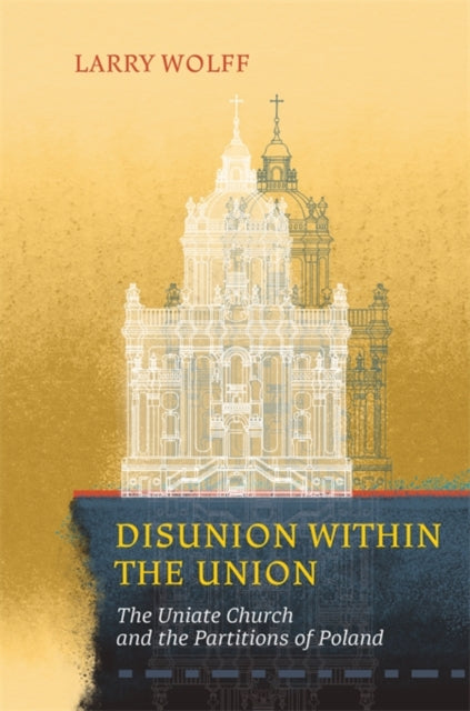 Disunion within the Union - The Uniate Church and the Partitions of Poland