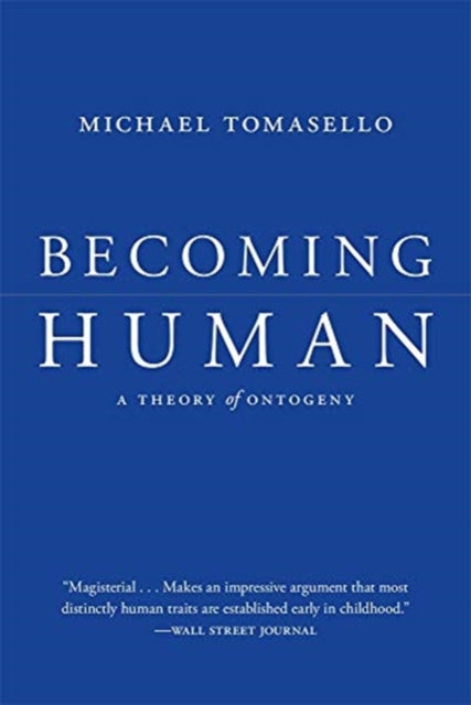 BECOMING HUMAN: A THEORY OF ONTOGENY