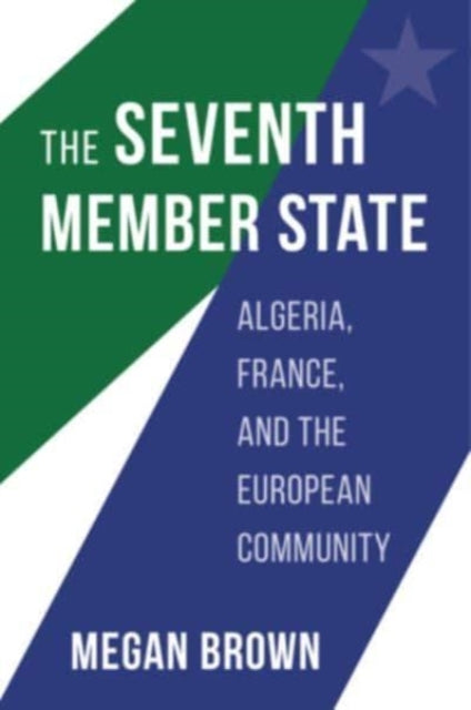 The Seventh Member State - Algeria, France, and the European Community