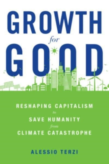 Growth for Good - Reshaping Capitalism to Save Humanity from Climate Catastrophe
