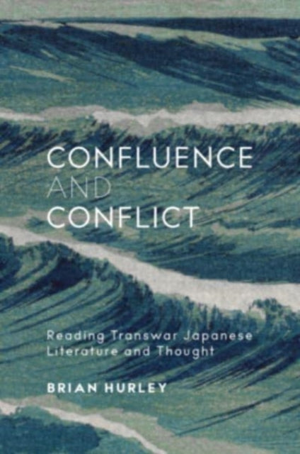 Confluence and Conflict - Reading Transwar Japanese Literature and Thought