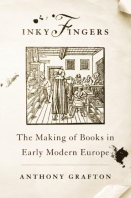 Inky Fingers - The Making of Books in Early Modern Europe