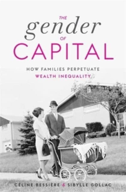 The Gender of Capital - How Families Perpetuate Wealth Inequality